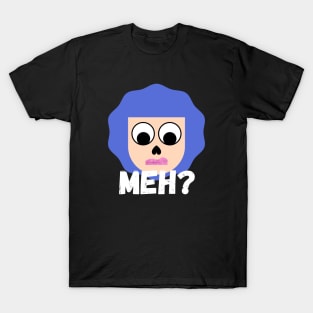 Girl says Meh T-Shirt